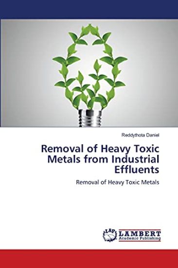Removal of Heavy Toxic Metals from Industrial Effluents