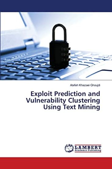 Exploit Prediction and Vulnerability Clustering Using Text Mining