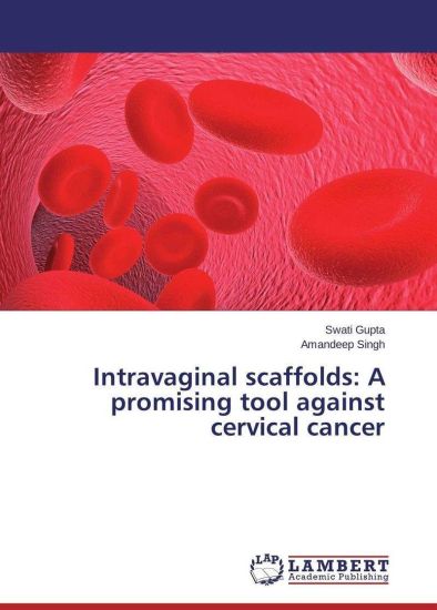 Intravaginal scaffolds: A promising tool against cervical cancer