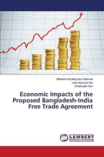 Economic Impacts of the Proposed Bangladesh-India Free Trade Agreement