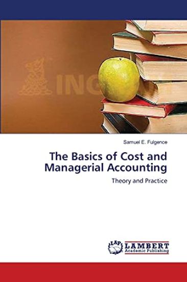 The Basics of Cost and Managerial Accounting