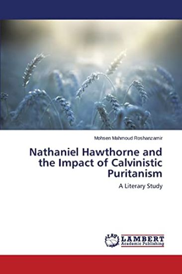Nathaniel Hawthorne and the Impact of Calvinistic Puritanism