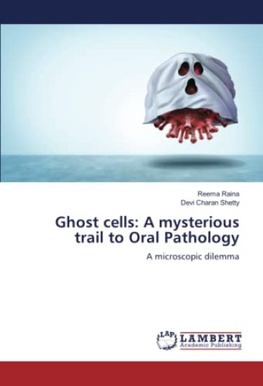 Ghost cells: A mysterious trail to Oral Pathology