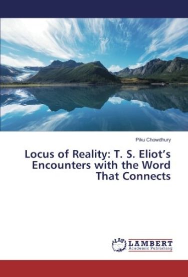 Locus of Reality: T. S. Eliot¿s Encounters with the Word That Connects