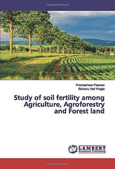 Study of soil fertility among Agriculture, Agroforestry and Forest land