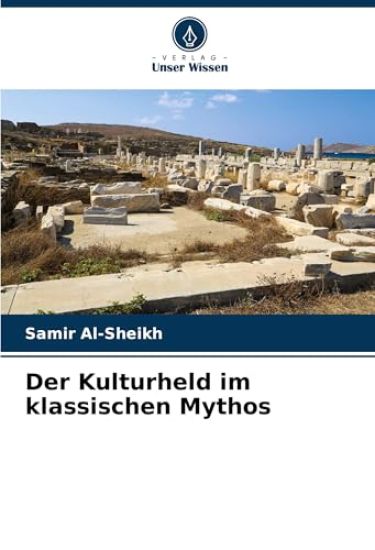 Der Kulturheld im klassischen Mythos
