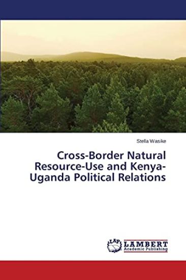 Cross-Border Natural Resource-Use and Kenya-Uganda Political Relations