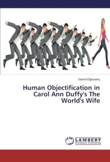 Human Objectification in Carol Ann Duffy's the World's Wife