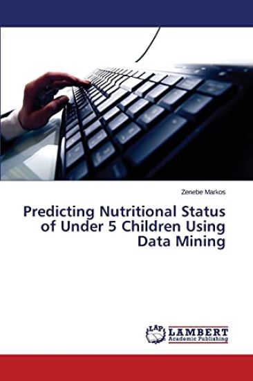 Predicting Nutritional Status of Under 5 Children Using Data Mining