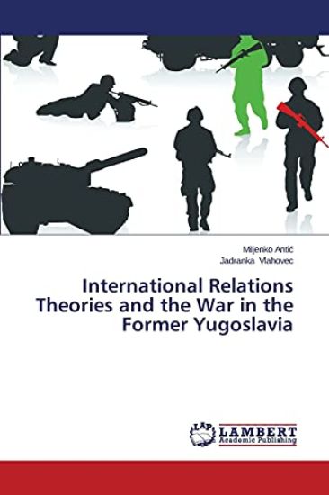International Relations Theories and the War in the Former Yugoslavia