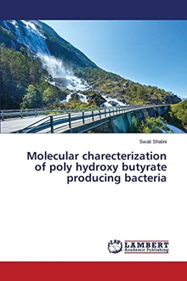 Molecular charecterization of poly hydroxy butyrate producing bacteria