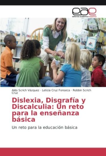 Dislexia, Disgrafía y Discalculia: Un reto para la enseñanza básica