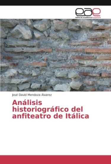 Análisis historiográfico del anfiteatro de Itálica