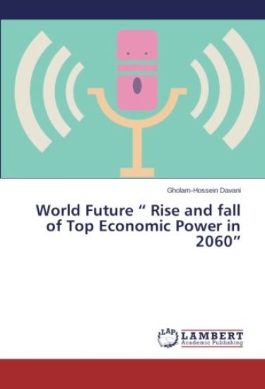 World Future ¿ Rise and fall of Top Economic Power in 2060¿