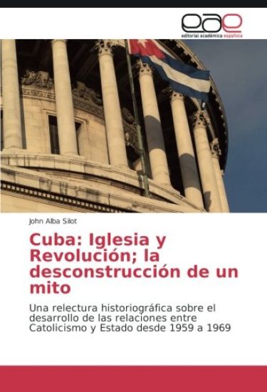 Cuba: Iglesia y Revolución; la desconstrucción de un mito