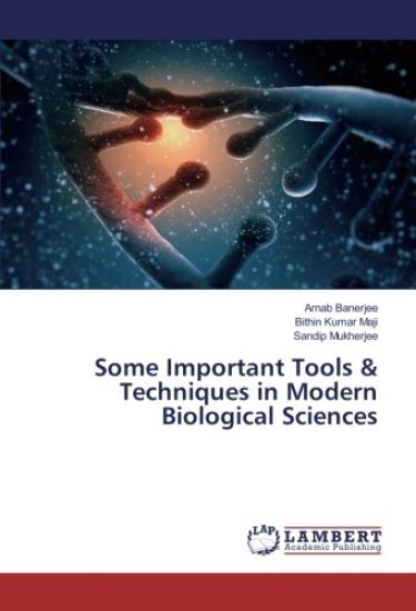 Some Important Tools & Techniques in Modern Biological Sciences