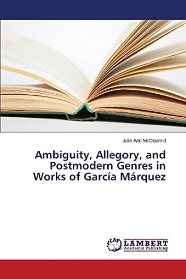 Ambiguity, Allegory, and Postmodern Genres in Works of García Márquez