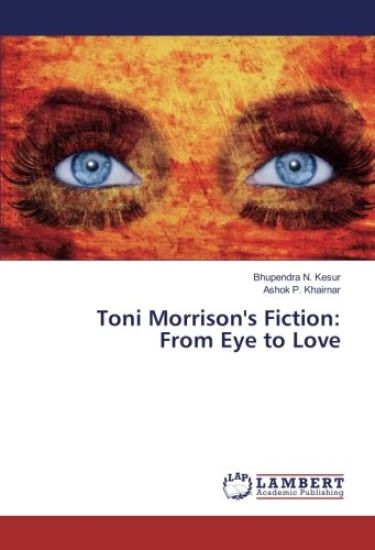 Toni Morrison's Fiction: From Eye to Love
