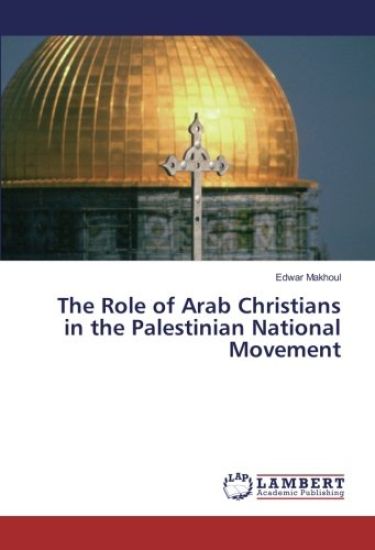 The Role of Arab Christians in the Palestinian National Movement
