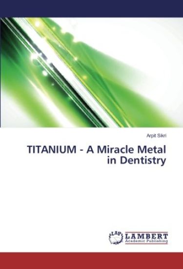 TITANIUM - A Miracle Metal in Dentistry