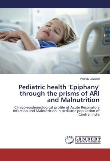 Pediatric health 'Epiphany' through the prisms of ARI and Malnutrition