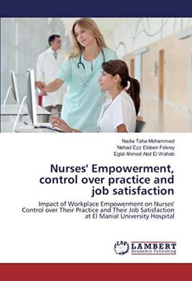 Nurses' Empowerment, control over practice and job satisfaction