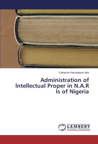 Administration of lntellectual Proper in N.A.R Is of Nigeria