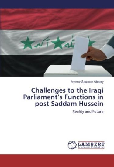 Challenges to the Iraqi Parliament¿s Functions in post Saddam Hussein