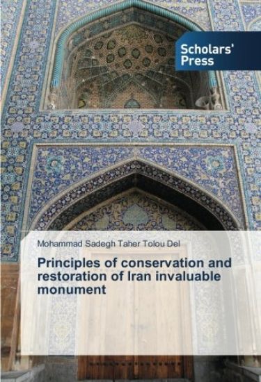 Principles of conservation and restoration of Iran invaluable monument