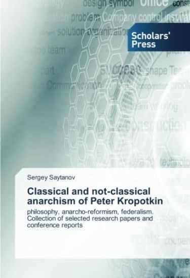 Classical and not-classical anarchism of Peter Kropotkin