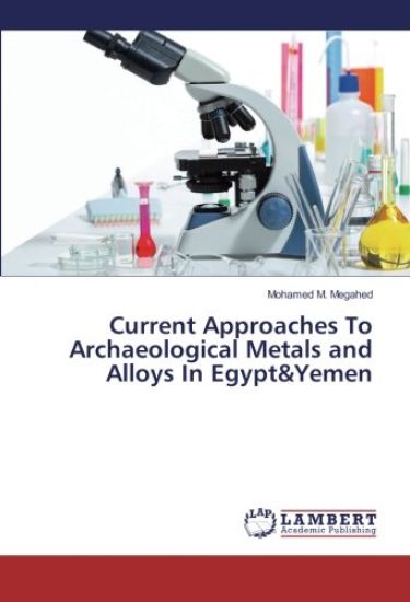Current Approaches To Archaeological Metals and Alloys In Egypt&Yemen