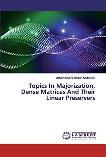 Topics In Majorization, Dense Matrices And Their Linear Preservers