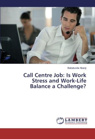 Call Centre Job: Is Work Stress and Work-Life Balance a Challenge?