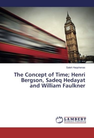 The Concept of Time; Henri Bergson, Sadeq Hedayat and William Faulkner