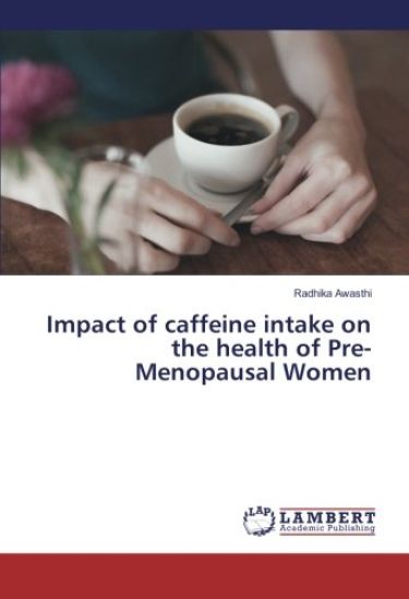 Impact of caffeine intake on the health of Pre-Menopausal Women