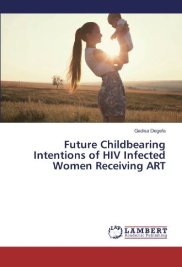 Future Childbearing Intentions of HIV Infected Women Receiving ART