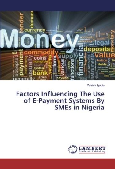 Factors Influencing The Use of E-Payment Systems By SMEs in Nigeria