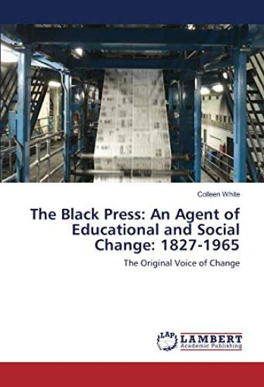 The Black Press: An Agent of Educational and Social Change: 1827-1965