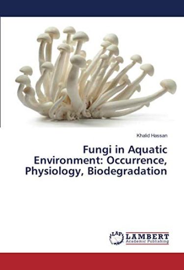 Fungi in Aquatic Environment: Occurrence, Physiology, Biodegradation