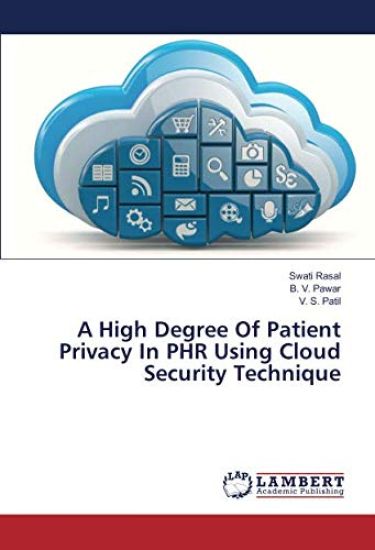 A High Degree Of Patient Privacy In PHR Using Cloud Security Technique