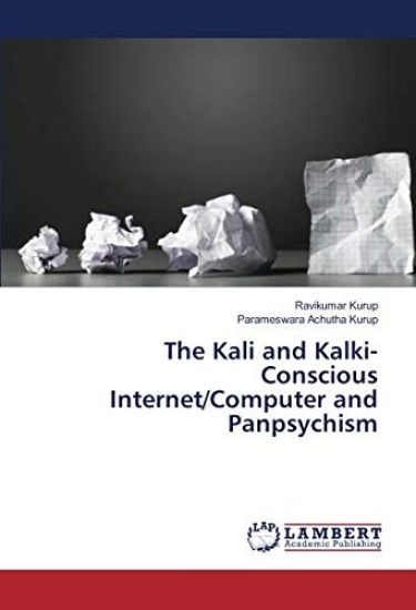 The Kali and Kalki- Conscious Internet/Computer and Panpsychism