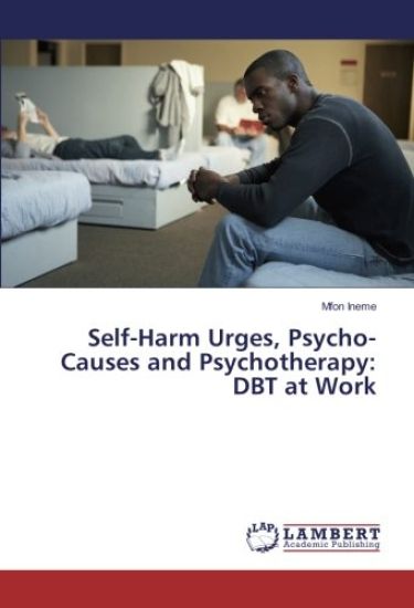 Self-Harm Urges, Psycho-Causes and Psychotherapy: DBT at Work