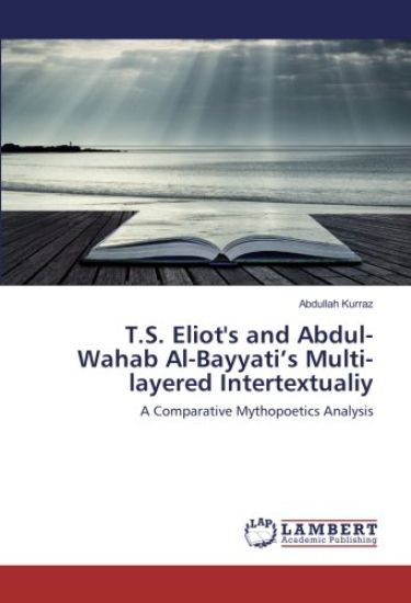 T.S. Eliot's and Abdul-Wahab Al-Bayyati's Multi-layered Intertextualiy