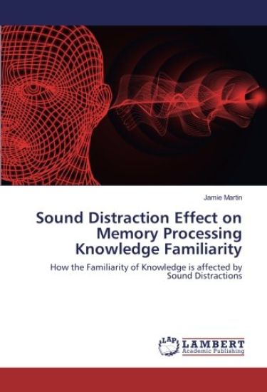 Sound Distraction Effect on Memory Processing Knowledge Familiarity