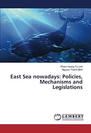 East Sea nowadays: Policies, Mechanisms and Legislations