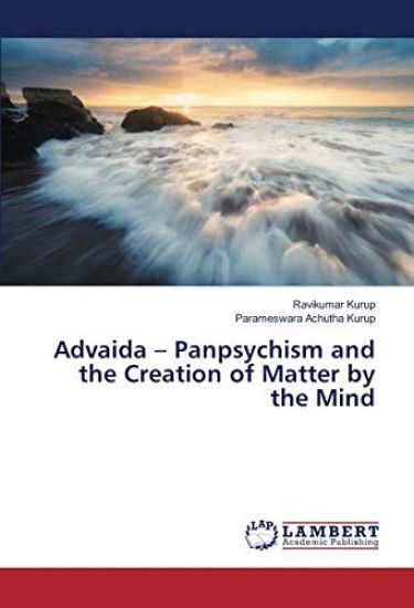 Advaida ¿ Panpsychism and the Creation of Matter by the Mind