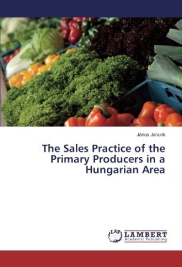 The Sales Practice of the Primary Producers in a Hungarian Area
