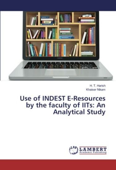 Use of INDEST E-Resources by the faculty of IITs: An Analytical Study
