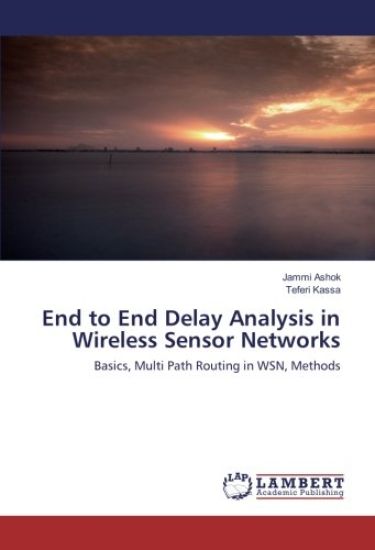 End to End Delay Analysis in Wireless Sensor Networks