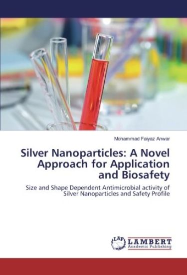 Silver Nanoparticles: A Novel Approach for Application and Biosafety